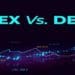 DEX (Decentralized Exchange) vs. CEX (Centralized Exchange)
