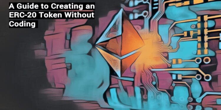 A Guide to Creating an ERC-20 Token Without Coding