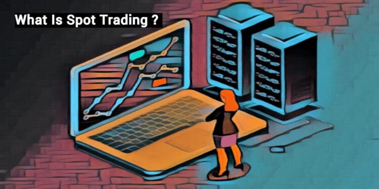 What Is Spot Trading And How Does Spot Trading Work In Crypto?