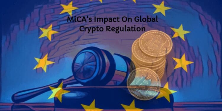 MiCA’s Impact On Global Crypto Regulation