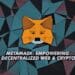 Metamask: Empowering Decentralized Web & Crypto