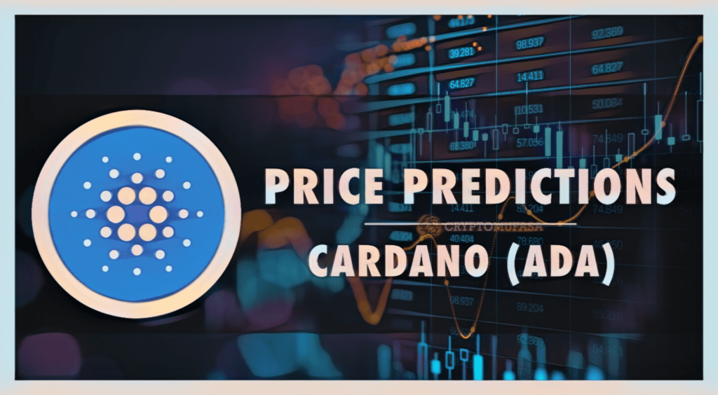 Cardano (ADA) Price Prediction For 2023, 2024, 2025 AND 2030