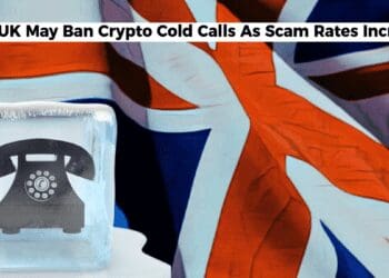 The UK May Ban Crypto Cold Calls As Scam Rates Increase