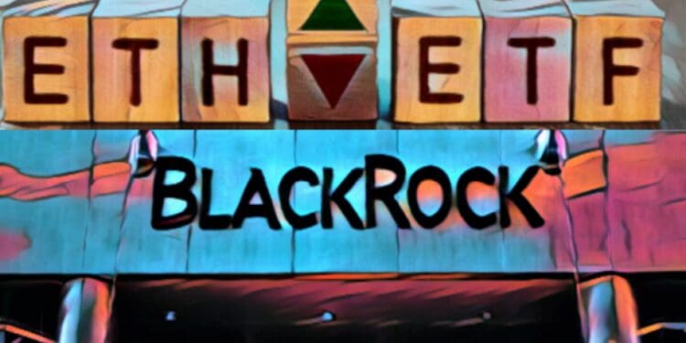 BlackRock’s Ethereum ETF Filing Initiates ETH Surge
