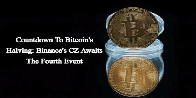 Countdown To Bitcoin’s Halving: Binance’s CZ Awaits The Fourth Event