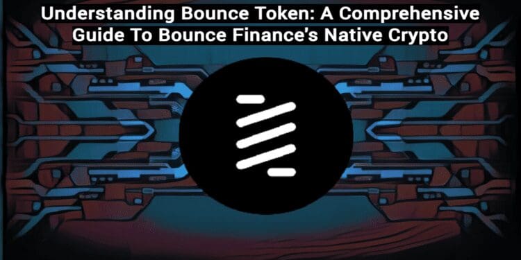Understanding Bounce Token: A Comprehensive Guide To Bounce Finance’s Native Crypto