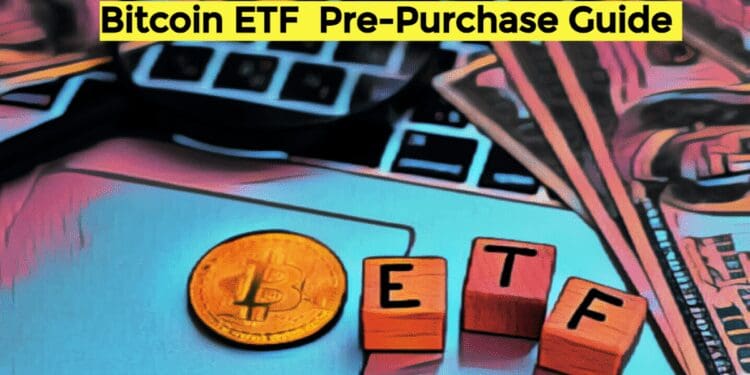 Bitcoin ETF Investment Essentials: Your In-Depth Pre-Purchase Guide