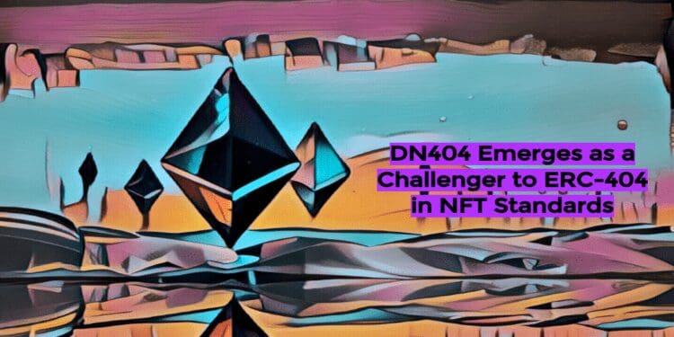 DN404 Emerges as a Challenger to ERC-404 in NFT Standards
