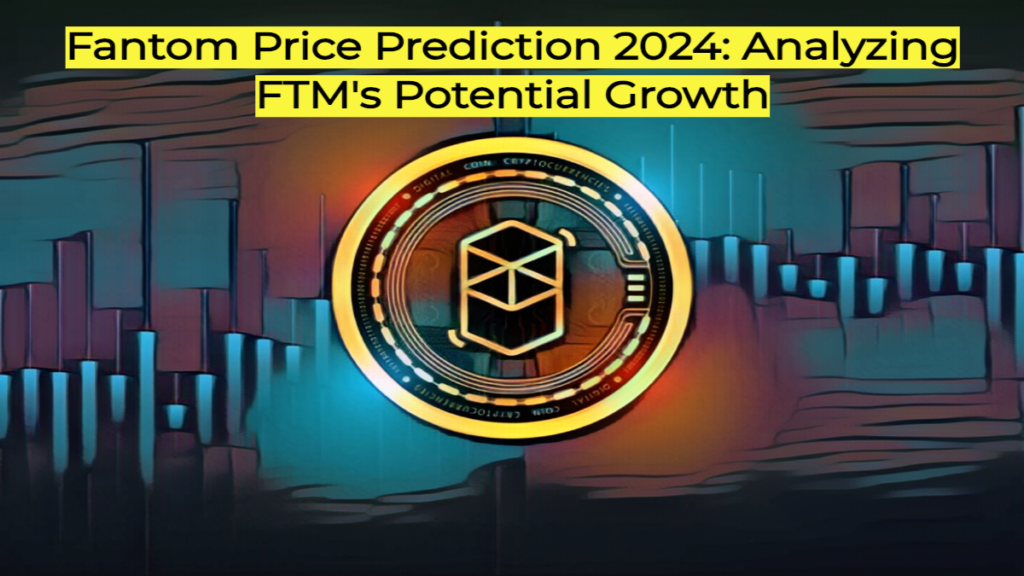 Fantom Price Prediction 2024 Analyzing FTMs Potential Growth