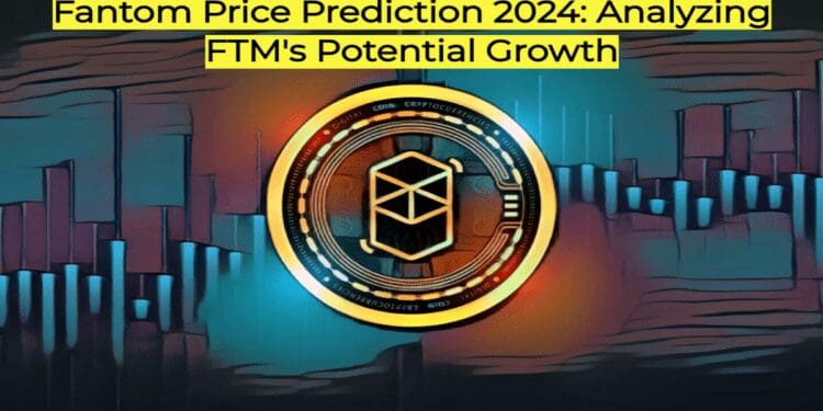 Fantom Price Prediction 2024: Analyzing FTM’s Potential Growth
