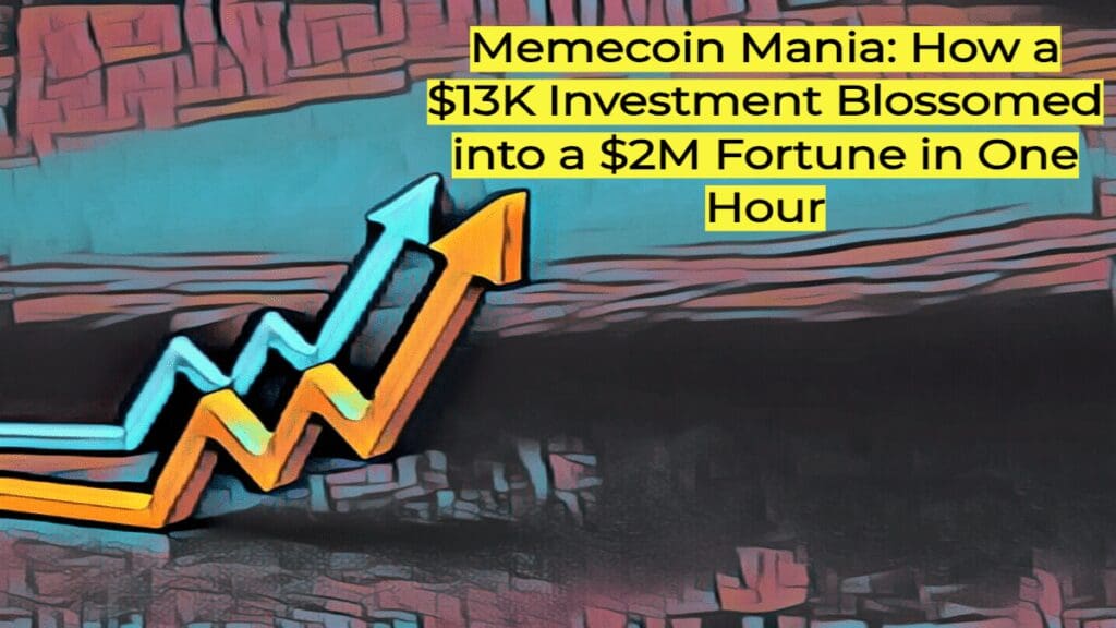 Memecoin Mania How a 13K Investment Blossomed into a 2M Fortune in One Hour