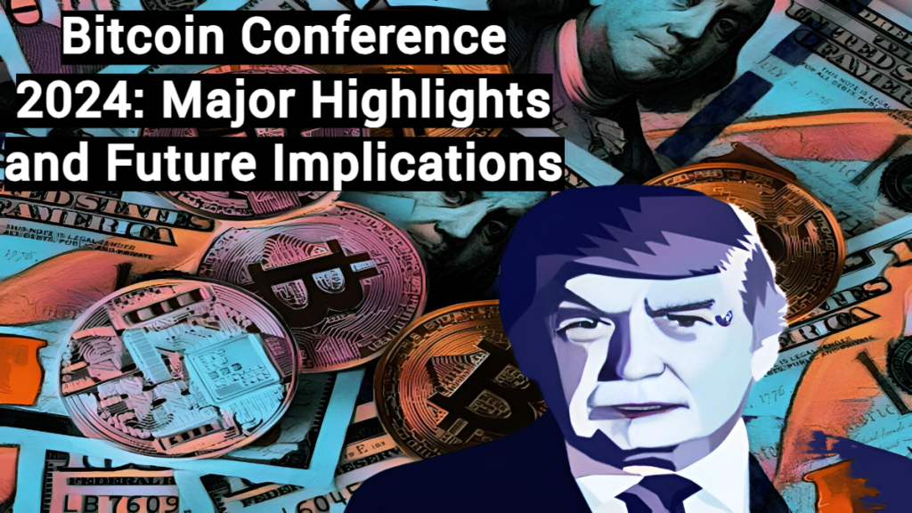 Bitcoin Conference 2024 Major Highlights and Future Implications