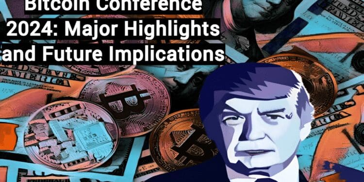 Bitcoin Conference 2024: Major Highlights and Future Implications