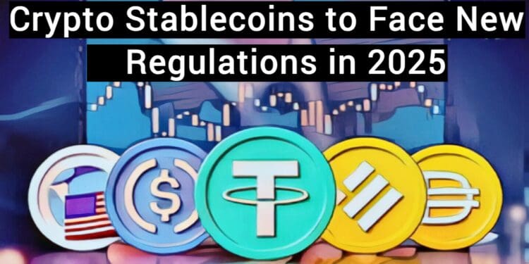 Crypto Stablecoins to Face New Regulations in 2025