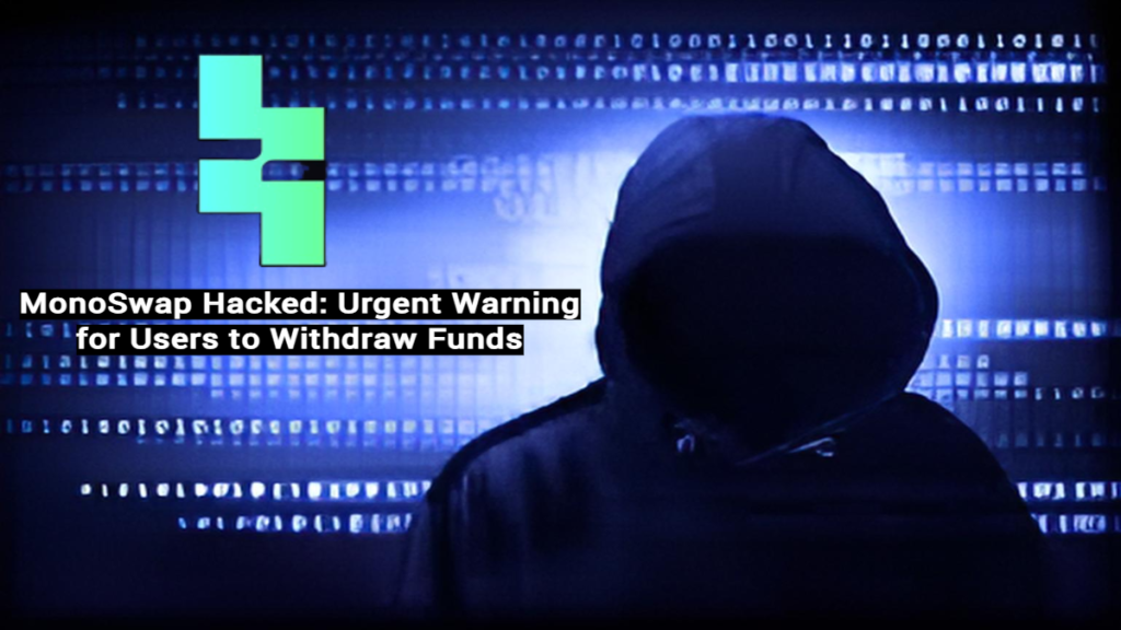 MonoSwap Hacked Urgent Warning for Users to Withdraw Funds