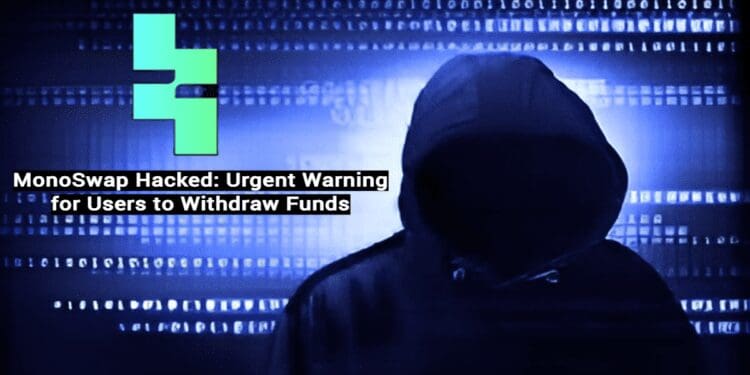 MonoSwap Hacked: Urgent Warning for Users to Withdraw Funds