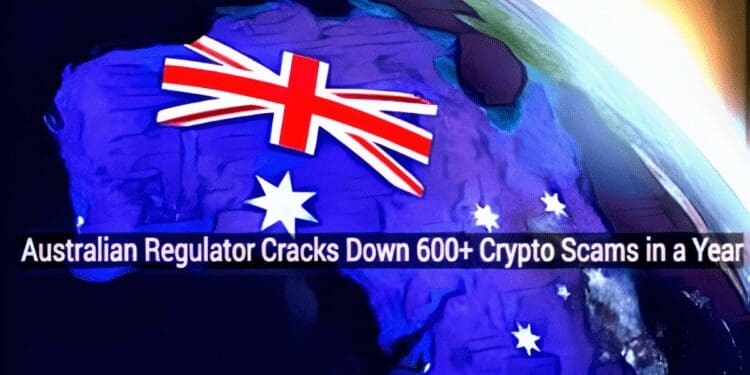 Australian Regulator Cracks Down 600+ Crypto Scams in a Year