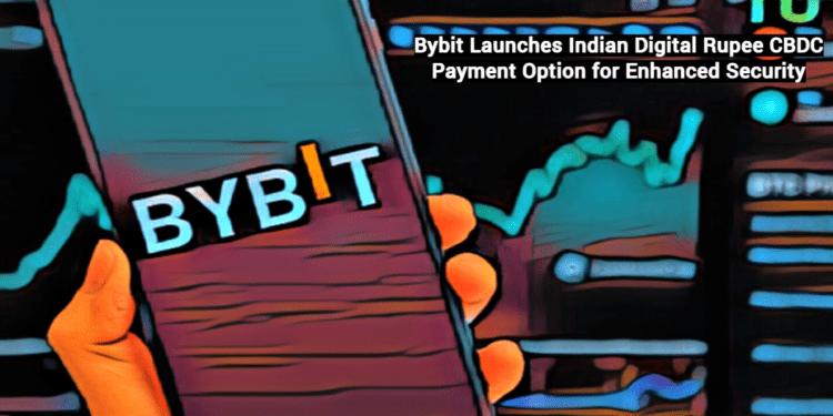 Bybit Launches Indian Digital Rupee CBDC Payment Option for Enhanced Security