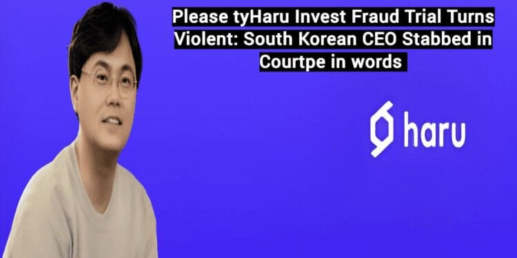Haru Invest Fraud Trial Turns Violent: South Korean CEO Stabbed in Court