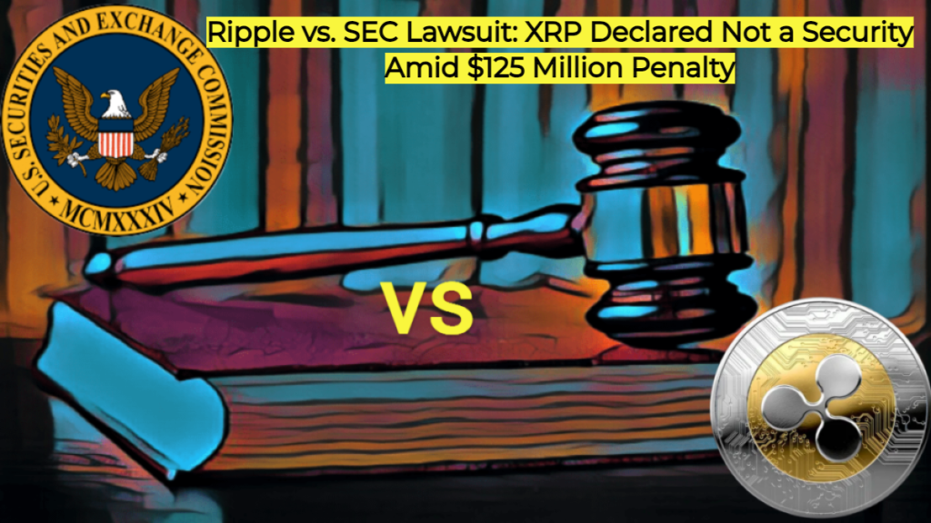 Ripple vs. SEC Lawsuit XRP Declared Not a Security Amid 125 Million Penalty