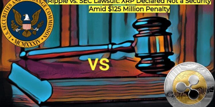 Ripple vs. SEC Lawsuit: XRP Declared Not a Security Amid $125 Million Penalty