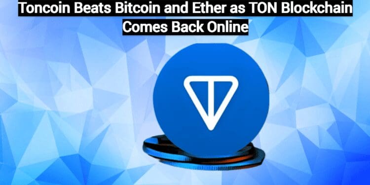 Toncoin Beats Bitcoin and Ether as TON Blockchain Comes Back Online