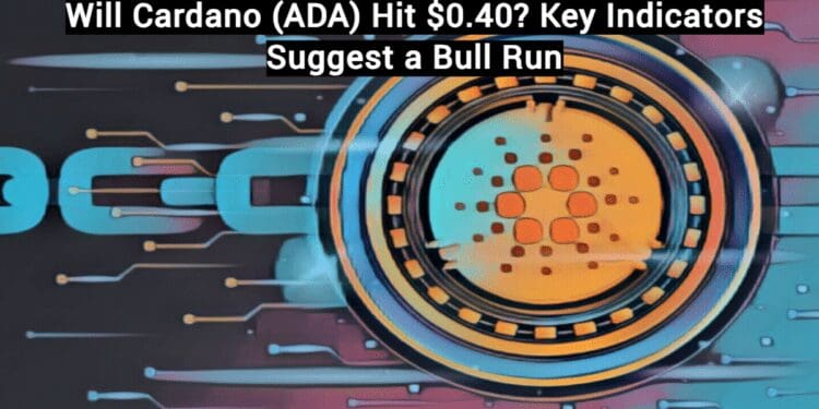 Will Cardano (ADA) Hit $0.40? Key Indicators Suggest a Bull Run